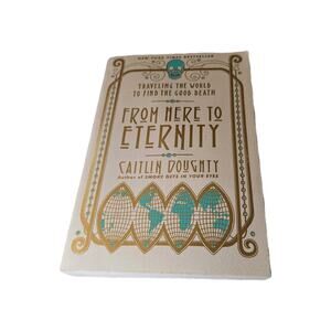 From Here to Eternity: Traveling the World to Find the Good Death